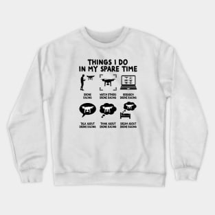 Things I Do In My Spare Time Drone Racing Crewneck Sweatshirt